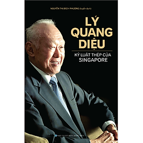 Sách Lý Quang Diệu - Kỷ Luật Thép Của Singapore